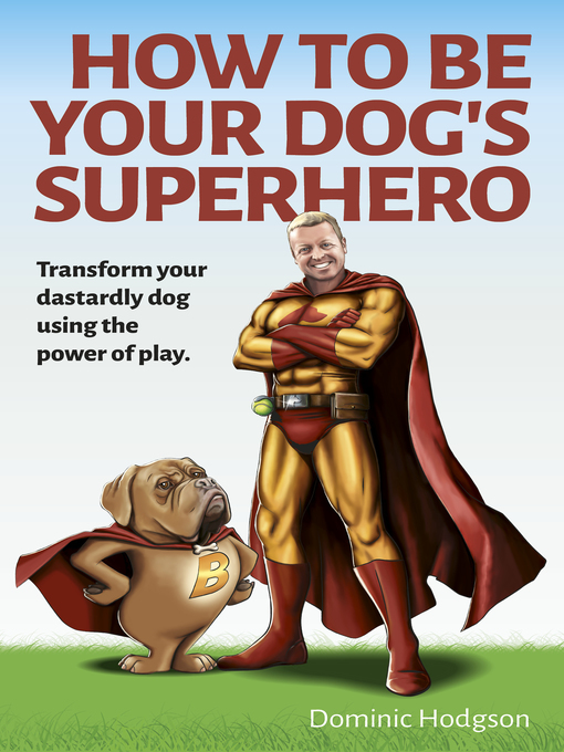 Title details for How to Be Your Dog's Superhero by Dominic Hodgson - Available